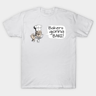 Bakers Gonna Bake T-Shirt